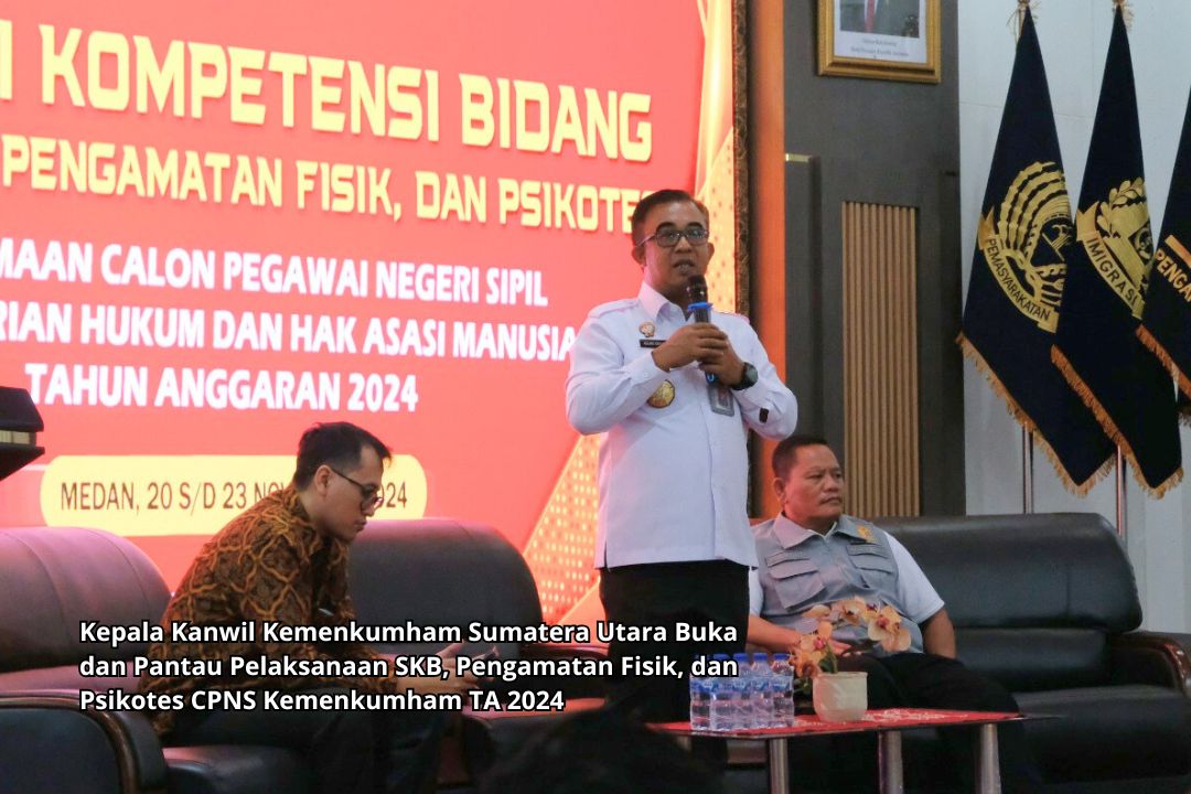 Kepala Kanwil Kemenkumham Sumatera Utara Buka dan Pantau Pelaksanaan SKB, Pengamatan Fisik, dan Psikotes CPNS Kemenkumham TA 2024